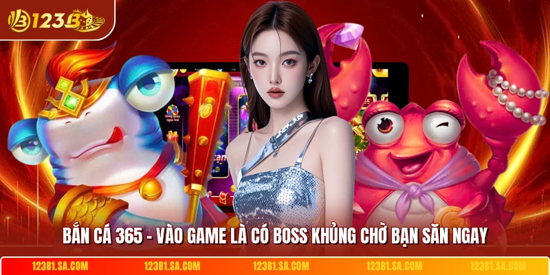 Ban Ca 365 Vao Game La Co Boss Khung Cho Ban San Ngay