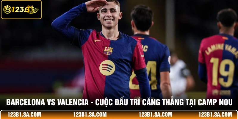 Barcelona Vs Valencia - Cuộc Đấu Trí Căng Thẳng Tại Camp Nou
