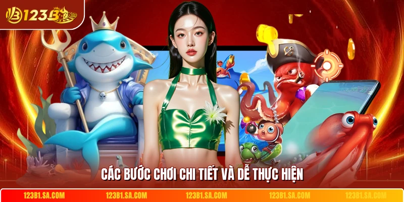 Các bước chơi chi tiết và dễ thực hiện