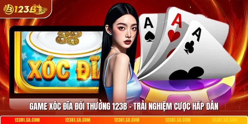 Game Xoc Dia Doi Thuong 123b Trai Nghiem Cuoc Hap Dan