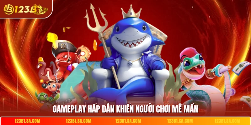 Gameplay hấp dẫn khiến người chơi mê mẩn