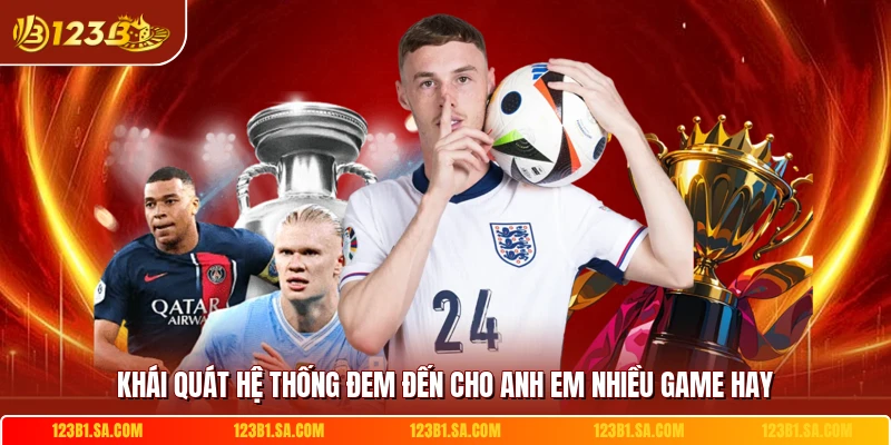 Khái quát hệ thống đem đến cho anh em nhiều game hay