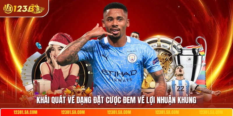 Khái quát về dạng đặt cược đem về lợi nhuận khủng