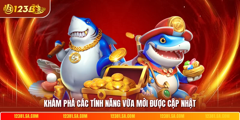 Khám phá các tính năng vừa mới được cập nhật