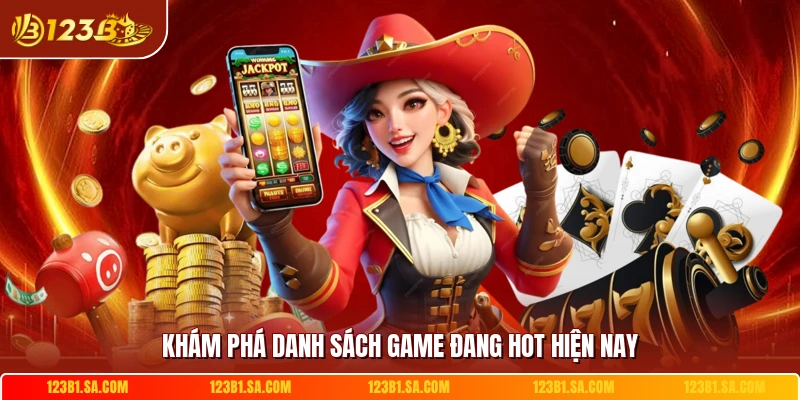 Khám phá danh sách game đang hot hiện nay