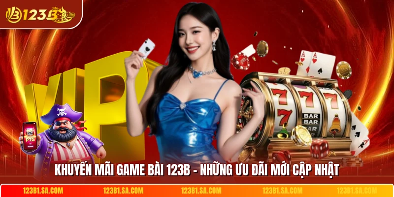 Khuyen Mai Game Bai 123b Nhung Uu Dai Moi Cap Nhat