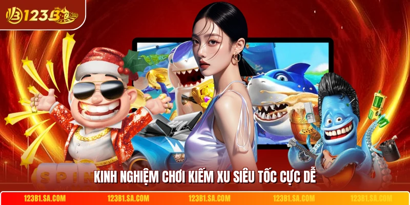 Kinh nghiệm chơi kiếm xu siêu tốc cực dễ