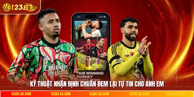 Kỹ thuật nhận định chuẩn đem lại tự tin cho anh em