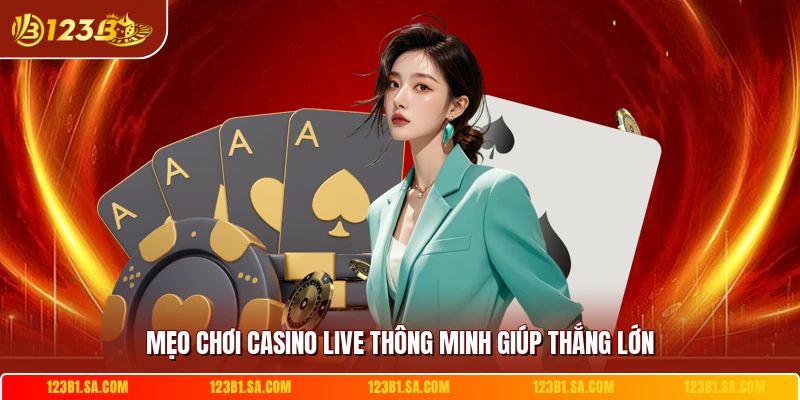 Mẹo chơi casino live thông minh giúp thắng lớn