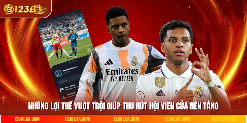 Những lợi thế vượt trội giúp thu hút hội viên của nền tảng