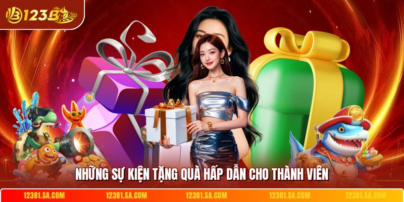 Những sự kiện tặng quà hấp dẫn cho thành viên