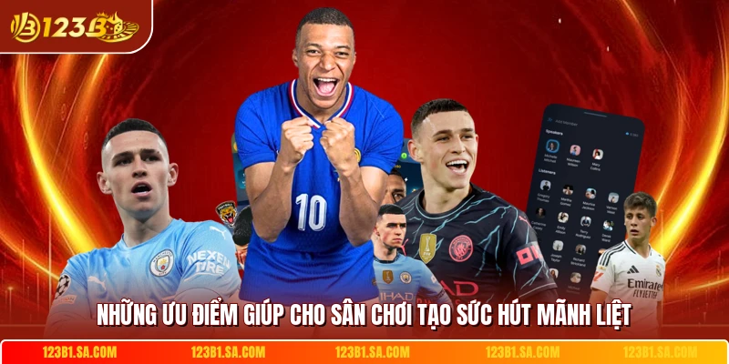 Những ưu điểm giúp cho sân chơi tạo sức hút mãnh liệt