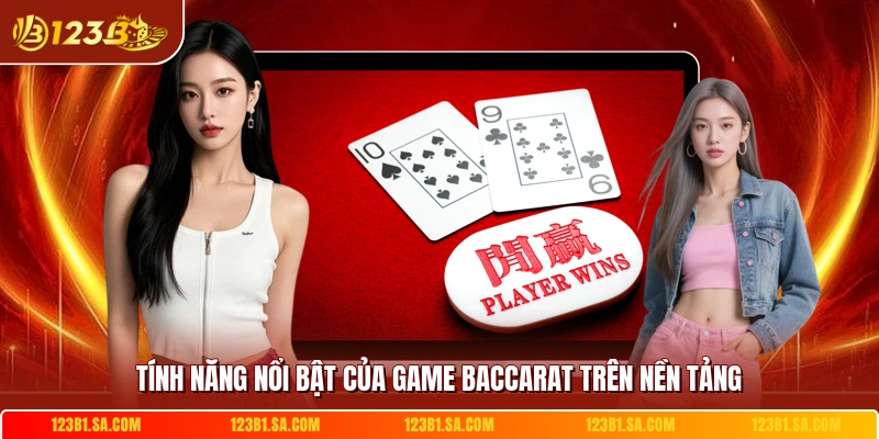 Tính năng nổi bật của game baccarat trên nền tảng
