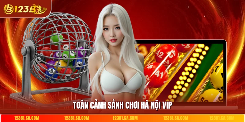 Toàn cảnh sảnh chơi Hà Nội Vip