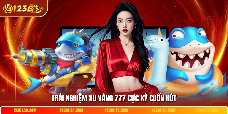Trải nghiệm Xu Vàng 777 cực kỳ cuốn hút