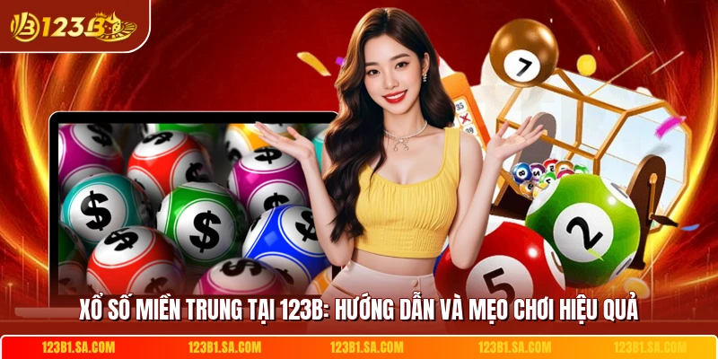 Xổ Số Miền Trung Tại 123B: Hướng Dẫn Và Mẹo Chơi Hiệu Quả