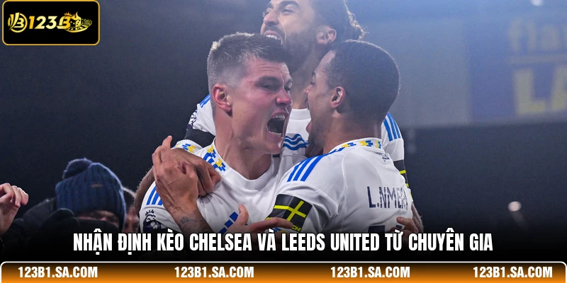 Nhận định kèo Chelsea và Leeds United từ chuyên gia